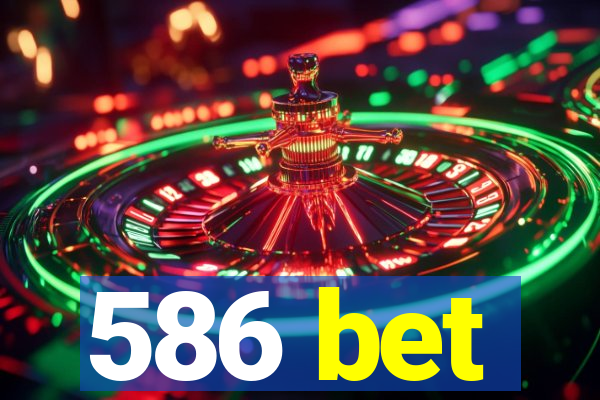 586 bet